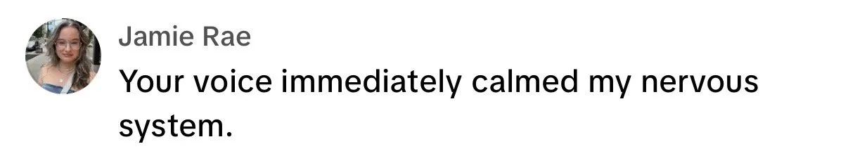 Message: your voice immediately calmed my nervous system